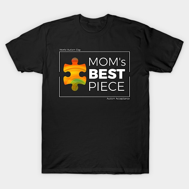 Autism Acceptance - Mom's Best Piece T-Shirt by lisalizarb